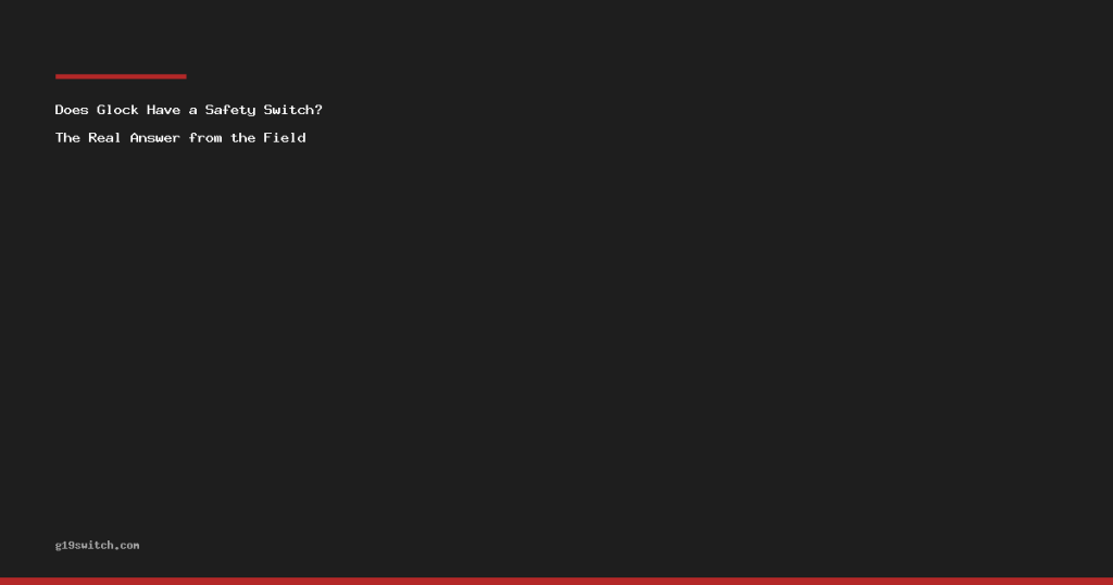 Does Glock Have a Safety Switch? The Real Answer from the Field